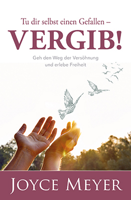 Tu dir selbst einen Gefallen - vergib! - Joyce Meyer