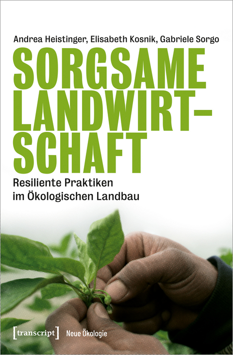 Sorgsame Landwirtschaft - DI Andrea Heistinger, Elisabeth Kosnik, Gabriele Sorgo