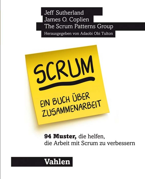 Scrum - ein Buch über Zusammenarbeit - Jeff Sutherland, James O. Coplien, Lachlan Heasman, Mark den Hollander, Cesário Oliveira Ramos,  The Scrum Patterns Group:, Esther Vervloed, Neil Harrison, Kiro Harada, Joseph Yoder, June Kim, Alan O’Callaghan, Mike Beedle, Gertrud Bjørnvig, Dina Friis, Ville Reijonen, Gabrielle Benefield, Jens Østergaard, Veli-Pekka Eloranta, Evan Leonard, Ademar Aguiar