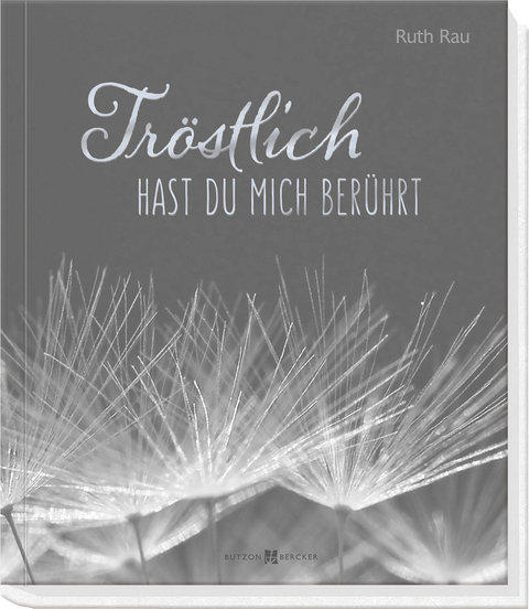 Tröstlich hast du mich berührt - Ruth Rau