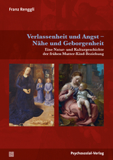 Verlassenheit und Angst – Nähe und Geborgenheit - Franz Renggli