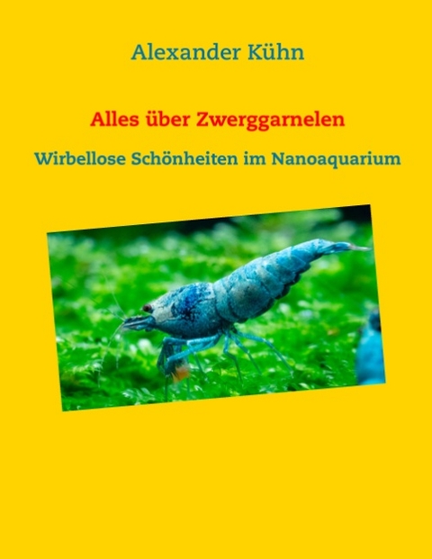 Alles über Zwerggarnelen - Alexander Kühn