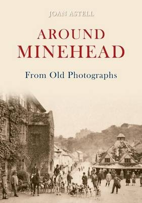 Around Minehead From Old Photographs -  Joan Astell