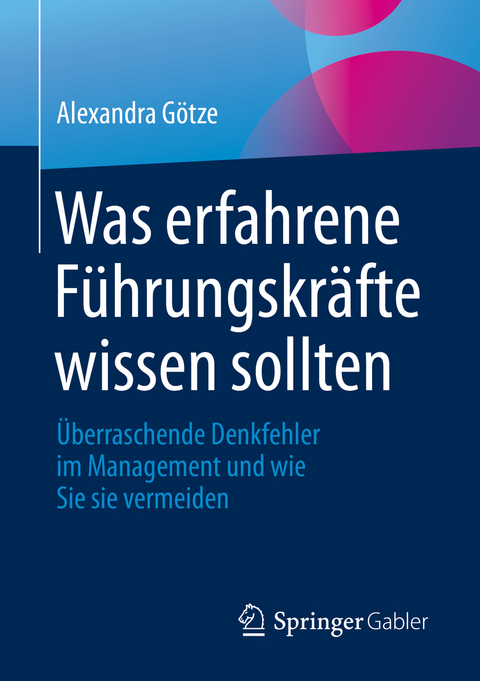 Was erfahrene Führungskräfte wissen sollten - Alexandra Götze