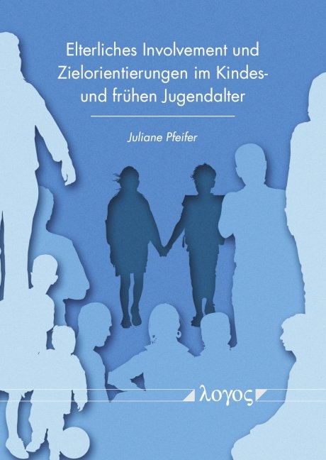 Elterliches Involvement und Zielorientierungen im Kindes- und frühen Jugendalter - Juliane Pfeifer