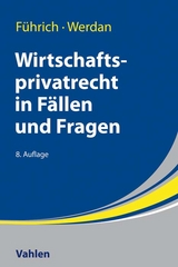 Wirtschaftsprivatrecht in Fällen und Fragen - Ernst Führich, Ingrid Werdan