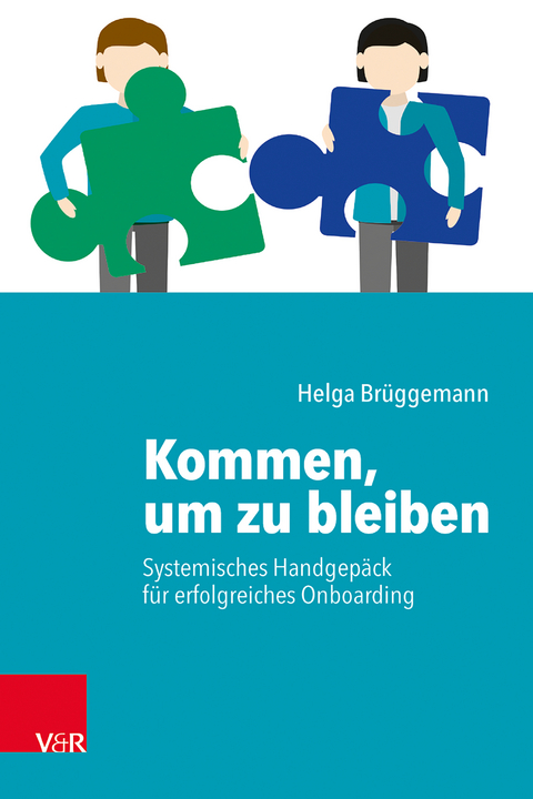 Kommen, um zu bleiben – Systemisches Handgepäck für erfolgreiches Onboarding - Helga Brüggemann