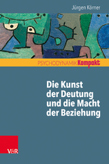 Die Kunst der Deutung und die Macht der Beziehung - Jürgen Körner