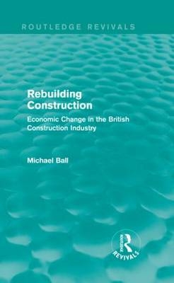 Rebuilding Construction (Routledge Revivals) -  Michael Ball