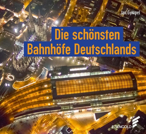 Die schönsten Bahnhöfe Deutschlands - Jan Gympel