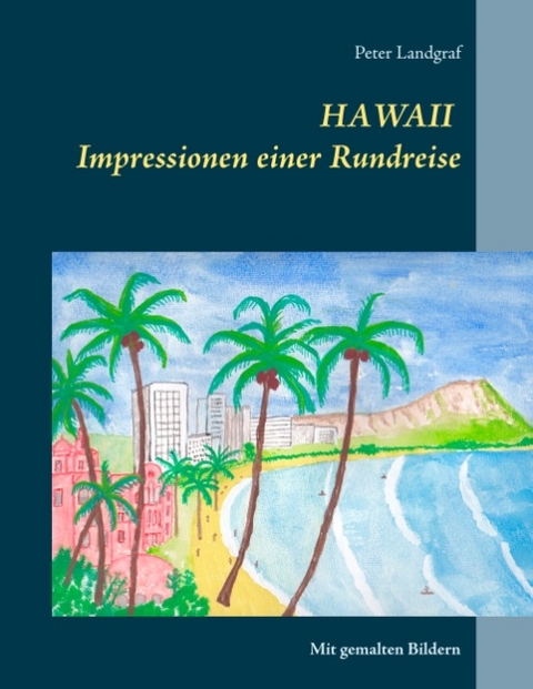 Hawaii Impressionen einer Rundreise - Peter Landgraf