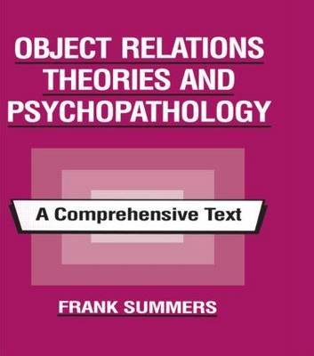 Object Relations Theories and Psychopathology -  Frank Summers