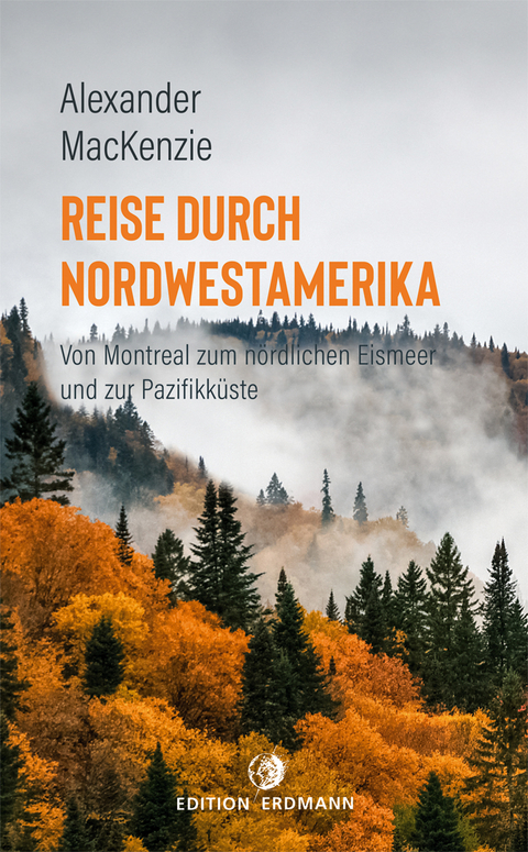 Reise durch Nordwestamerika - Alexander Mackenzie