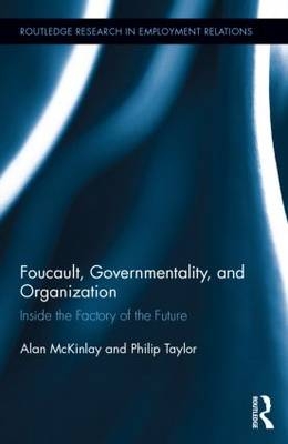 Foucault, Governmentality, and Organization - UK) McKinlay Alan (Newcastle University, UK) Taylor Philip (University of Strathclyde