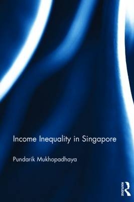 Income Inequality in Singapore -  Pundarik Mukhopadhaya