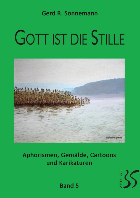 Gott ist die Stille, Kraut und Rüben, Teil 5 und 6 in einem Buch zum Wenden - Gerd R. Sonnemann