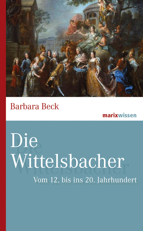 Die Wittelsbacher - Barbara Beck