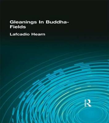 Gleanings In Buddha-Fields -  Lafcadio Hearn