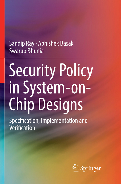 Security Policy in System-on-Chip Designs - Sandip Ray, Abhishek Basak, Swarup Bhunia