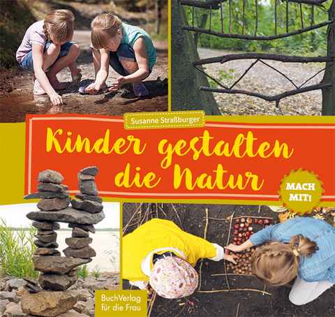 Mach mit! Kinder gestalten die Natur - Susanne Straßburger