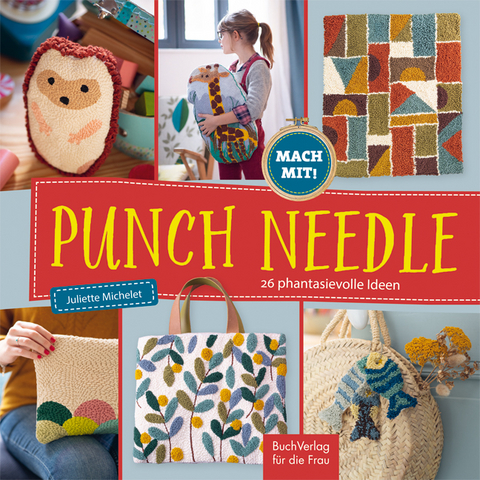 Punch Needle - 26 phantasievolle Ideen - Juliette Michelet