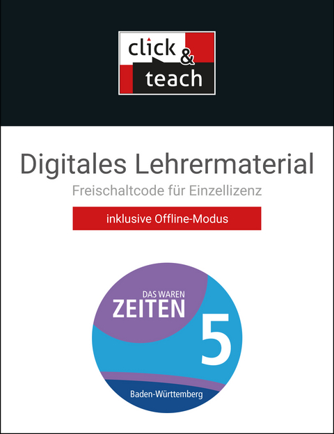 Das waren Zeiten – Neue Ausgabe Baden-Württemberg / Das waren Zeiten BW click & teach 5 Box - Markus Benzinger, Dieter Brückner, Caroline Galm, Kirsten Galm, Frank Harteker, Ursula Hepp, Volker Herrmann, Julian Kümmerle, Dagmar Setz, Regine Winkle, Franziska Zach