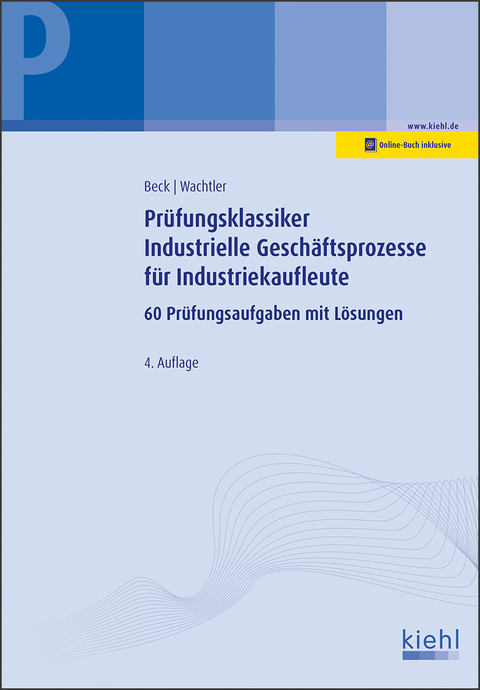 Prüfungsklassiker Industrielle Geschäftsprozesse für Industriekaufleute - Karsten Beck, Michael Wachtler