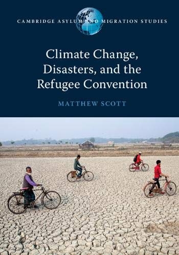 Climate Change, Disasters, and the Refugee Convention - Matthew Scott