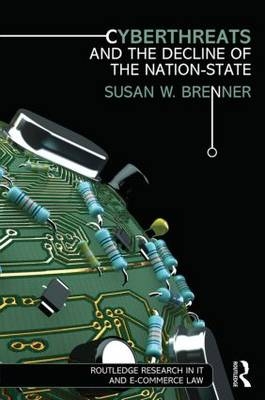 Cyberthreats and the Decline of the Nation-State - USA) Brenner Susan W. (University of Dayton