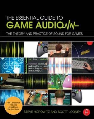 Essential Guide to Game Audio -  Steve Horowitz,  Scott Looney