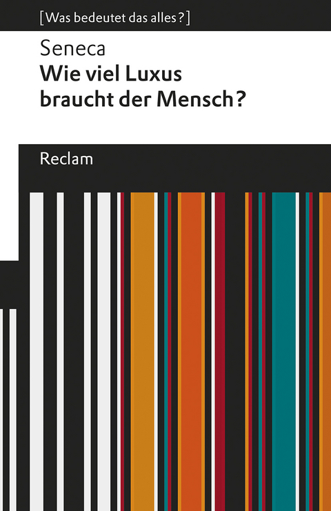 Wie viel Luxus braucht der Mensch?. [Was bedeutet das alles?] -  Seneca