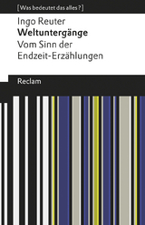 Weltuntergänge. Vom Sinn der Endzeit-Erzählungen. [Was bedeutet das alles?] - Ingo Reuter