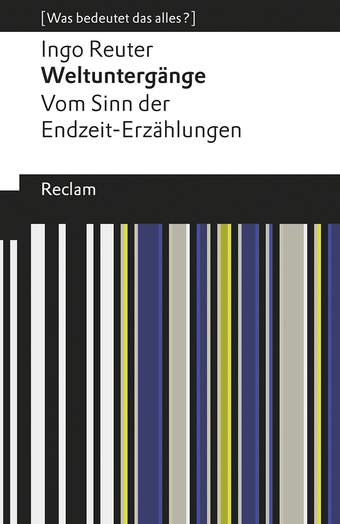 Weltuntergänge. Vom Sinn der Endzeit-Erzählungen. [Was bedeutet das alles?] - Ingo Reuter