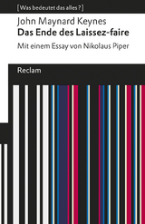 Das Ende des Laissez-faire. Mit einem Essay von Nikolaus Piper. [Was bedeutet das alles?] - John Maynard Keynes