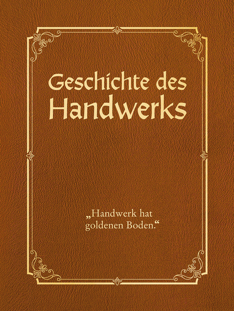 Geschichte des Handwerks - limitierte Auflage mit Cabra-Leder-Einband