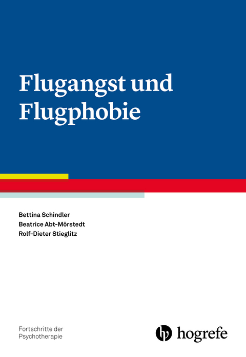 Flugangst und Flugphobie - Bettina Schindler, Beatrice Abt-Mörstedt, Rolf-Dieter Stieglitz