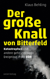 Der große Knall von Bitterfeld - Klaus Behling