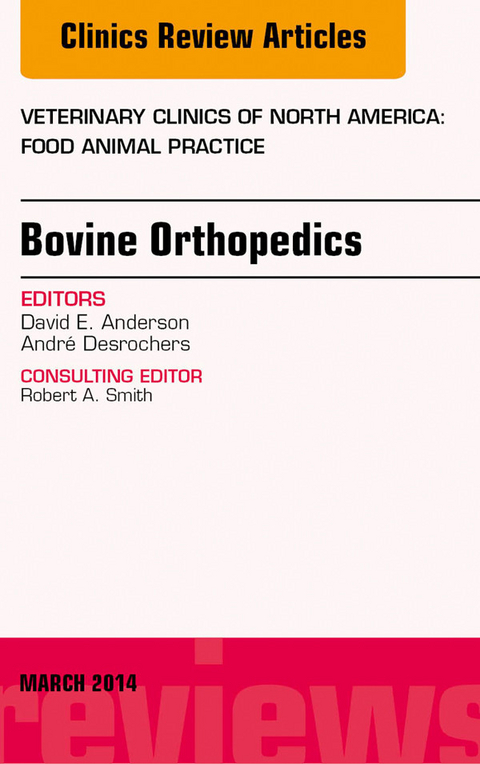 Bovine Orthopedics, An Issue of Veterinary Clinics of North America: Food Animal Practice -  David E. Anderson