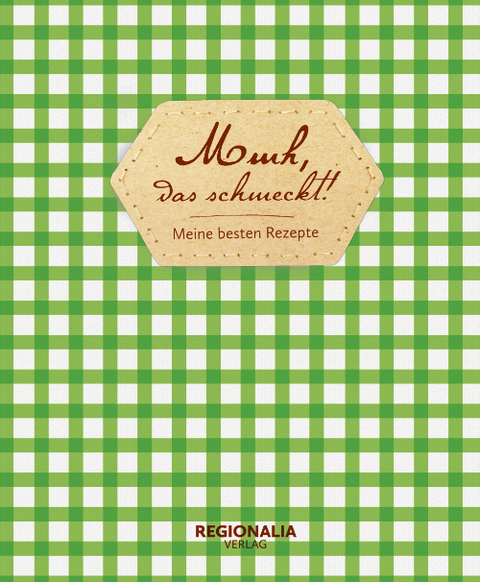 Mmh, das schmeckt! – Meine besten Rezepte – Rezeptbuch zum Selberschreiben