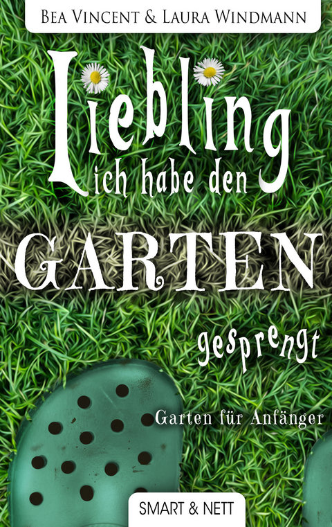 Liebling, ich habe den Garten gesprengt! - Bea Vincent, Laura Windmann