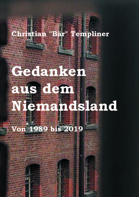 Gedanken aus dem Niemandsland - Christian "Bär" Templiner