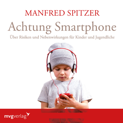 Achtung Smartphone - Manfred Spitzer