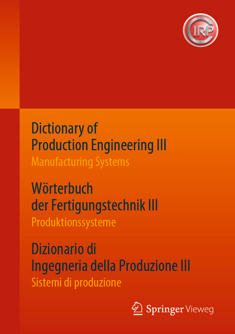 Dictionary of Production Engineering III – Manufacturing Systems Wörterbuch der Fertigungstechnik III – Produktionssysteme Dizionario di Ingegneria della Produzione III – Sistemi di produzione