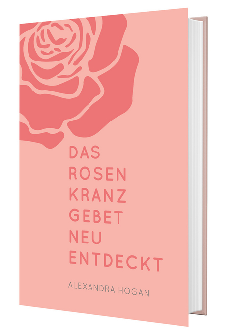 Das Rosenkranzgebet neu entdeckt - Alexandra Hogan