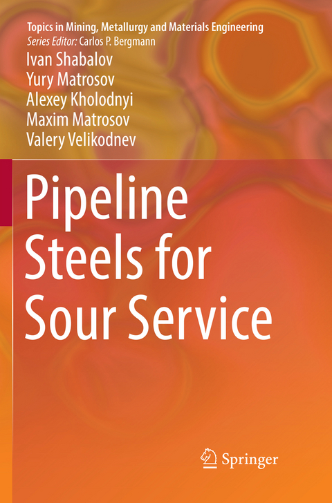 Pipeline Steels for Sour Service - Ivan Shabalov, Yury Matrosov, Alexey Kholodnyi, Maxim Matrosov, Valery Velikodnev