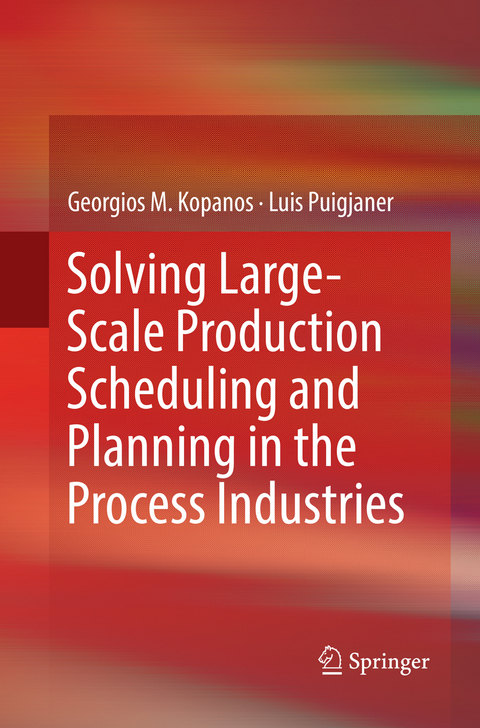 Solving Large-Scale Production Scheduling and Planning in the Process Industries - Georgios M. Kopanos, Luis Puigjaner