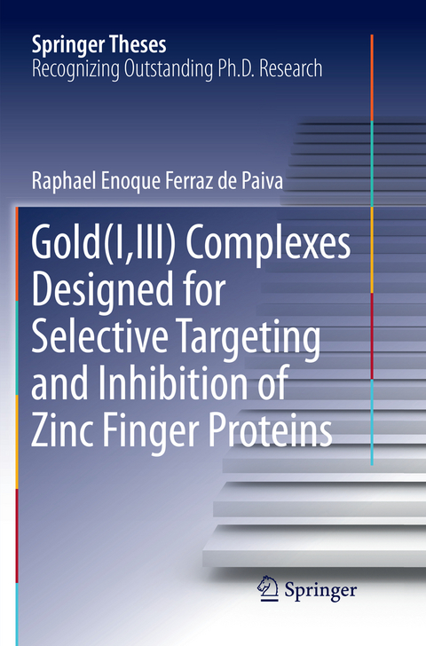 Gold(I,III) Complexes Designed for Selective Targeting and Inhibition of Zinc Finger Proteins - Raphael Enoque Ferraz de Paiva