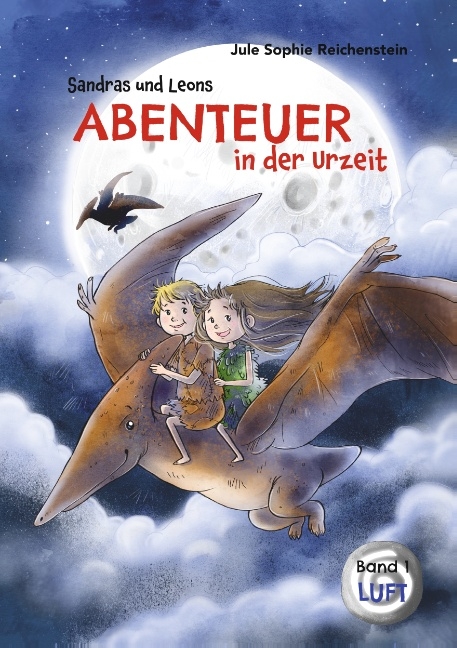 Sandras und Leons Abenteuer in der Urzeit - Jule Sophie Reichenstein