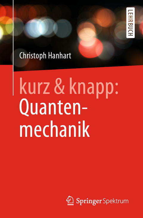 kurz & knapp: Quantenmechanik - Christoph Hanhart