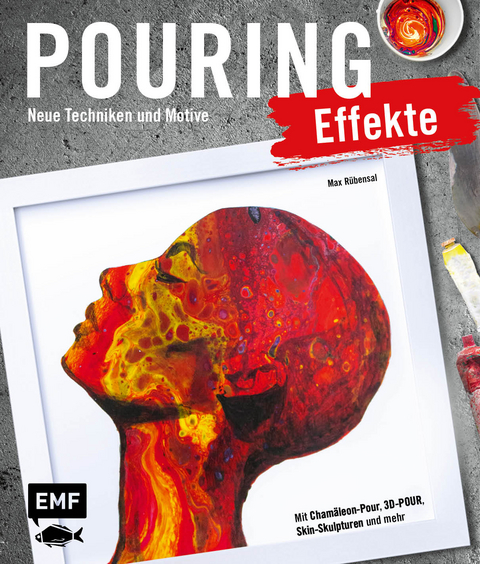 Pouring Effekte – Neue Techniken und Motive für Acrylic Pouring - Max Rübensal